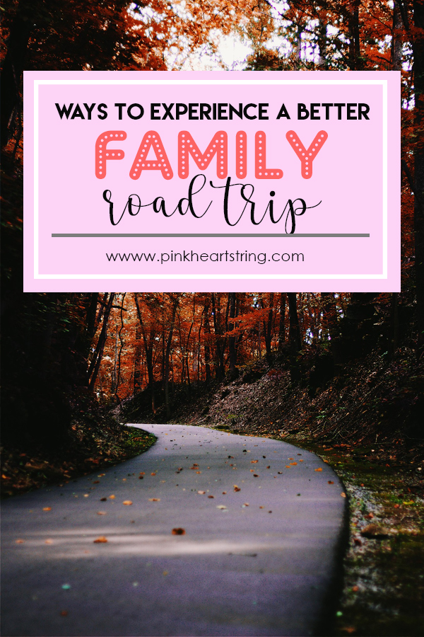 4 Ways To Experience A Better Family Road Trip - Pink Heart String