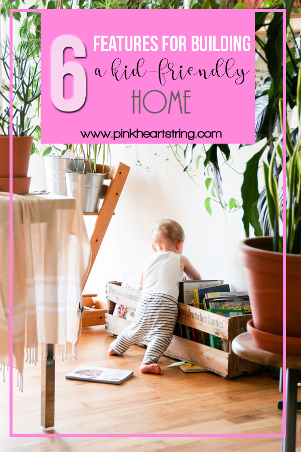 6 Features For Building a Kid-Friendly Home