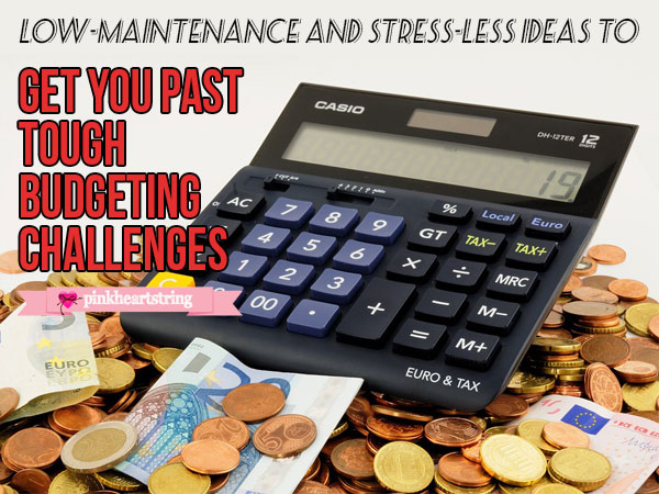 Low-Maintenance and Stress-less Ideas to Get You Past Tough Budgeting Challenges