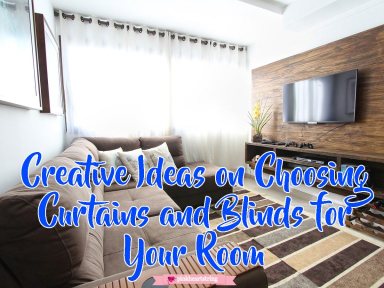 Creative Ideas on Choosing Curtains and Blinds for Your Room