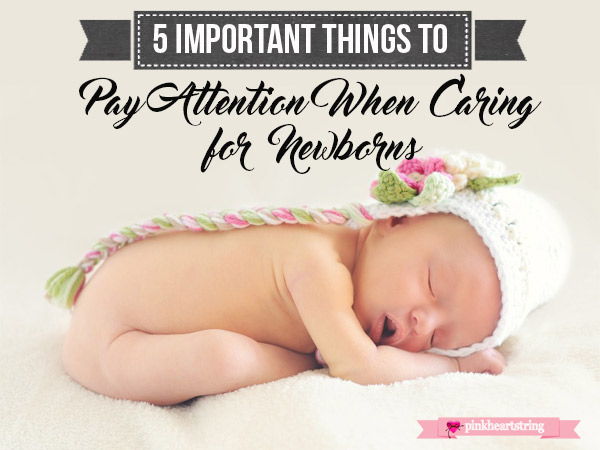 5 Important Things to Pay Attention When Caring for Newborns