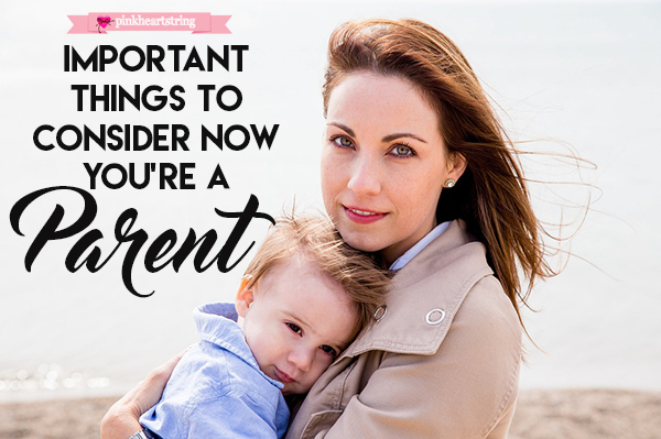 Important Things to Consider Now You&rsquo;re a Parent